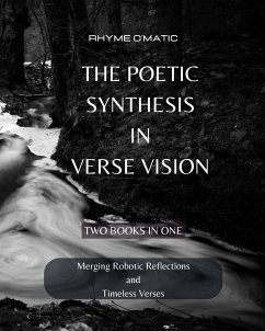 The Poetic Synthesis in Verse Vision: Merging Robotic Reflections and Timeless Verses - 2 Books in 1 - O'Matic, Rhyme