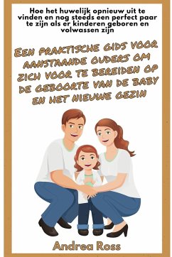 Een praktische gids voor aanstaande ouders om zich voor te bereiden op de geboorte van de baby en het nieuwe gezin - Ross, Andrea