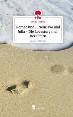 Romeo und ... Nein: Ivo und Julia - Die Lovestory meiner Eltern. Life is a Story - story.one - Hruska, Emily