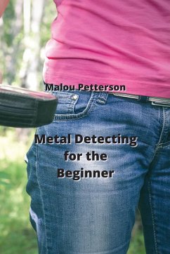 Metal Detecting for the Beginner - Petterson, Malou