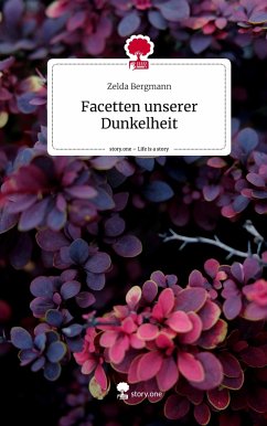 Facetten unserer Dunkelheit. Life is a Story - story.one - Zelda Bergmann