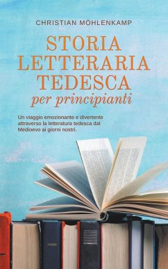 Storia letteraria tedesca per principianti Un viaggio emozionante e divertente attraverso la letteratura tedesca dal Medioevo ai giorni nostri. - Möhlenkamp, Christian