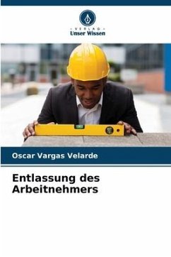 Entlassung des Arbeitnehmers - Vargas Velarde, Oscar