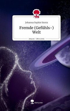 Fremde (Gefühls-) Welt. Life is a Story - story.one - Stortz, Johanna Sophie