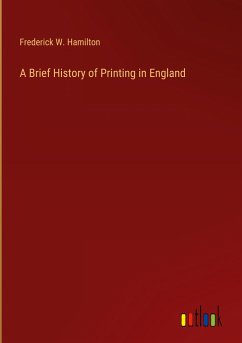 A Brief History of Printing in England - Hamilton, Frederick W.