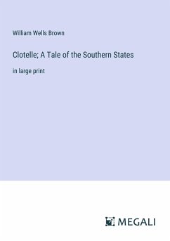 Clotelle; A Tale of the Southern States - Brown, William Wells