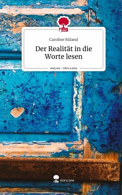 Der Realität in die Worte lesen. Life is a Story - story.one - Rüland, Caroline