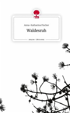 Waldesruh. Life is a Story - story.one - Fischer, Anna-Katharina