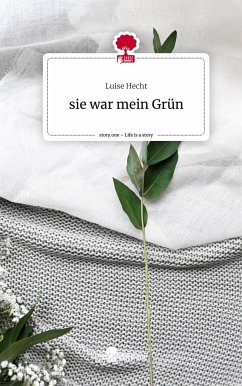 sie war mein Grün. Life is a Story - story.one - Hecht, Luise