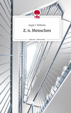 Z. n. Menschen. Life is a Story - story.one - Wilhelm, Angie J.