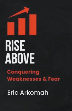 Rise Above - Conquering Weaknesses & Fear - Arkomah, Eric