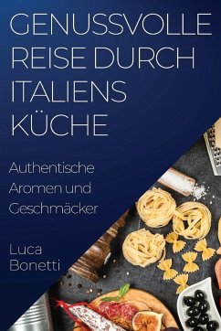 Genussvolle Reise durch Italiens Küche - Bonetti, Luca
