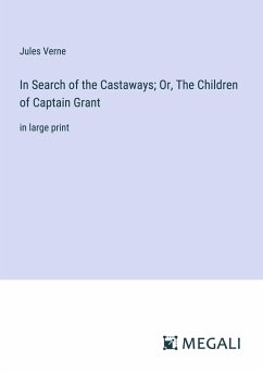 In Search of the Castaways; Or, The Children of Captain Grant - Verne, Jules