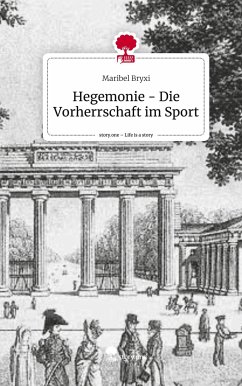 Hegemonie - Die Vorherrschaft im Sport. Life is a Story - story.one - Bryxi, Maribel