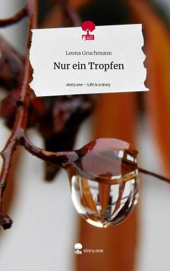 Nur ein Tropfen. Life is a Story - story.one - Gruchmann, Leona