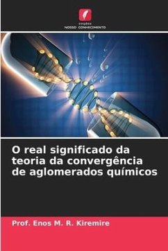 O real significado da teoria da convergência de aglomerados químicos - Kiremire, Prof. Enos M. R.