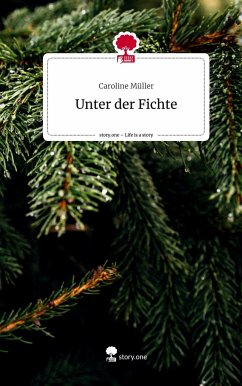 Unter der Fichte. Life is a Story - story.one - Müller, Caroline