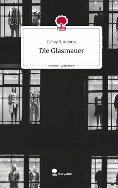 Die Glasmauer. Life is a Story - story.one - D. Ambros, Gabby