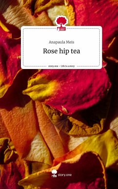 Rose hip tea. Life is a Story - story.one - Meis, Anapaula