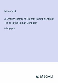 A Smaller History of Greece; from the Earliest Times to the Roman Conquest - Smith, William