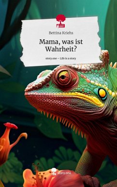 Mama, was ist Wahrheit?. Life is a Story - story.one - Kriehs, Bettina