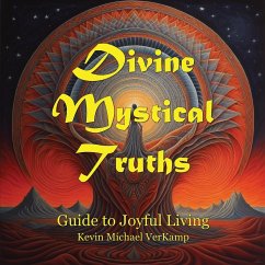 Divine Mystical Truths: Guide to Joyful Living - Verkamp, Kevin Michael