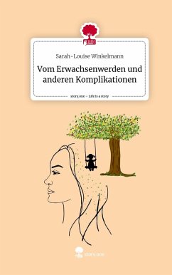 Vom Erwachsenwerden und anderen Komplikationen. Life is a Story - story.one - Winkelmann, Sarah-Louise