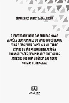 A irretroatividade das futuras novas sanções disciplinares do vindouro Código de Ética e Disciplina (eBook, ePUB) - Rocha, Charles dos Santos Cabral