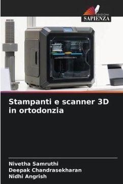 Stampanti e scanner 3D in ortodonzia - Samruthi, Nivetha;Chandrasekharan, Deepak;Angrish, Nidhi