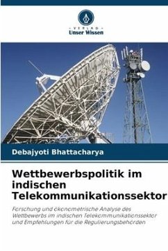 Wettbewerbspolitik im indischen Telekommunikationssektor - Bhattacharya, Debajyoti