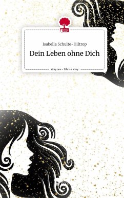 Dein Leben ohne Dich. Life is a Story - story.one - Schulte-Hiltrop, Isabella