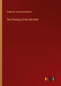 The Passing of the Idle Rich - Martin, Frederick Townsend