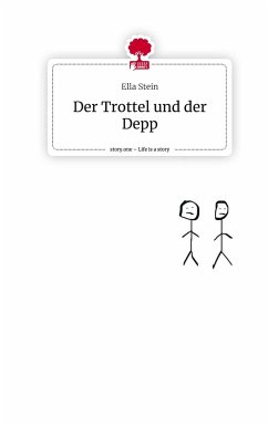 Der Trottel und der Depp. Life is a Story - story.one - Stein, Ella