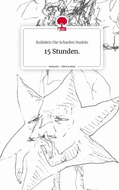 15 Stunden.. Life is a Story - story.one - Die Scharfen Nudeln, Kollektiv