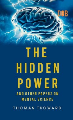 The Hidden Power And Other Papers upon Mental Science - Troward, Thomas