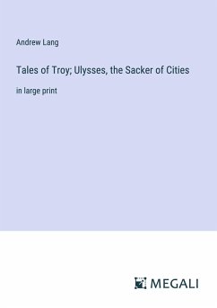 Tales of Troy; Ulysses, the Sacker of Cities Cover Tales of Troy; Ulysses, the Sacker of Cities