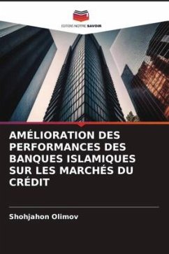 AMÉLIORATION DES PERFORMANCES DES BANQUES ISLAMIQUES SUR LES MARCHÉS DU CRÉDIT - Olimov, Shohjahon