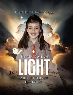 The Message of Light Amid Letters of Darkness - D'Alessandro, Rosemarie Birri