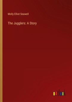 The Jugglers: A Story - Seawell, Molly Elliot