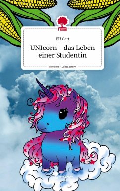 UNIcorn - das Leben einer Studentin. Life is a Story - story.one - Elli Catt