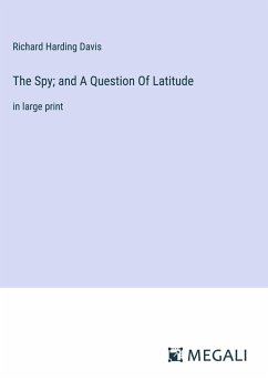 The Spy; and A Question Of Latitude - Davis, Richard Harding