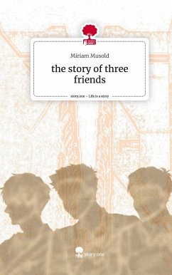 the story of three friends. Life is a Story - story.one - Musold, Miriam