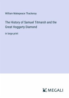 The History of Samuel Titmarsh and the Great Hoggarty Diamond - Thackeray, William Makepeace