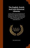 The English, Scotch And Irish Historical Libraries: Giving A Short View And Character Of Most Of Our Historians, Either In Print Or Manuscript. With A