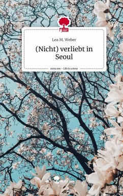 (Nicht) verliebt in Seoul. Life is a Story - story.one - Weber, Lea M.
