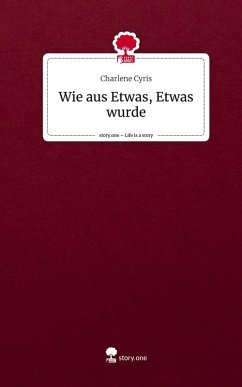 Wie aus Etwas, Etwas wurde. Life is a Story - story.one Cover Wie aus Etwas, Etwas wurde. Life is a Story - story.one