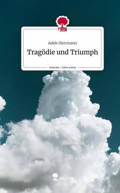 Tragödie und Triumph. Life is a Story - story.one - Herrmann, Adele