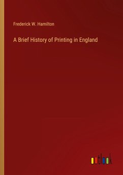 A Brief History of Printing in England - Hamilton, Frederick W.