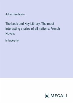 The Lock and Key Library; The most interesting stories of all nations: French Novels - Hawthorne, Julian