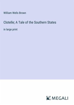 Clotelle; A Tale of the Southern States - Brown, William Wells